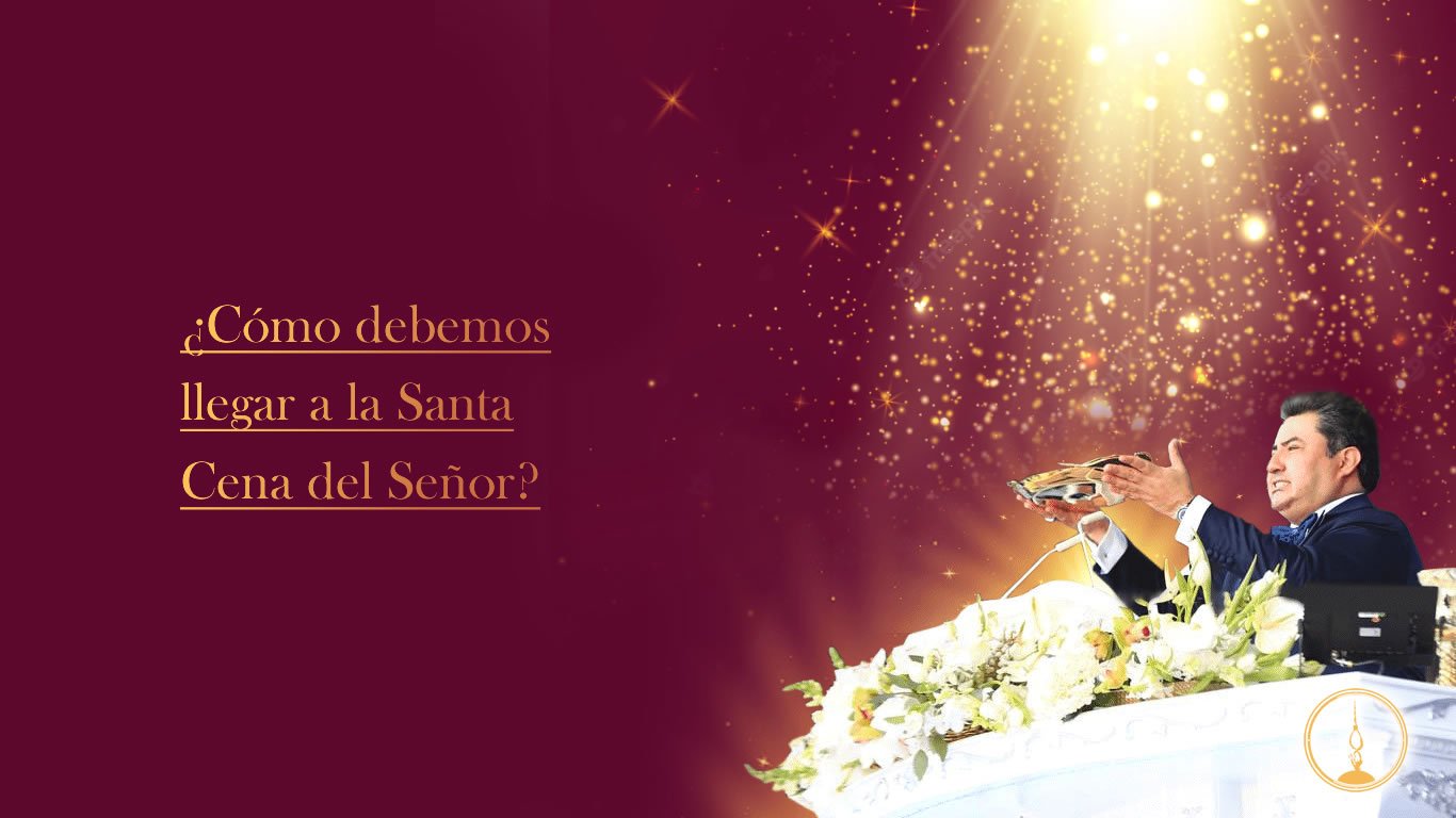 ¿Cómo debemos llegar a la Santa Cena del Señor?
